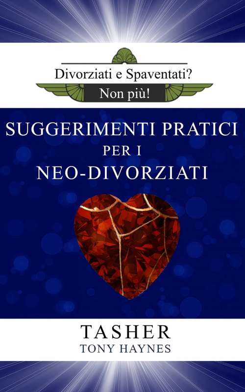 Book cover of Divoziati e Spaventati? Non Più!: Suggerimenti Pratici per i Neo Divorziati (Divoziati e Spaventati? Non Più! #2)