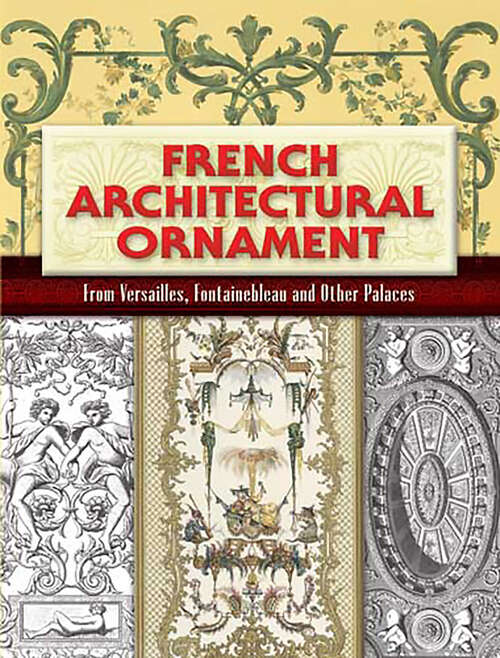 Book cover of French Architectural Ornament: From Versailles, Fontainebleau and Other Palaces (Dover Architecture)