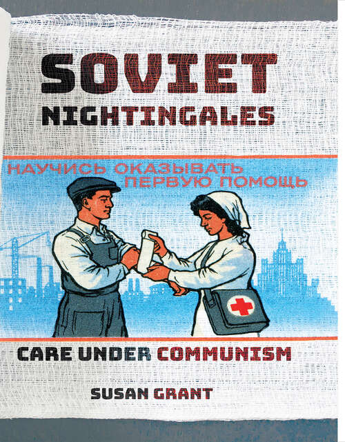 Book cover of Soviet Nightingales: Care under Communism