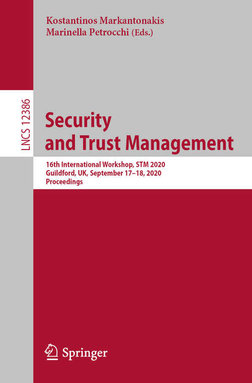 Book cover of Security and Trust Management: 16th International Workshop, STM 2020, Guildford, UK, September 17–18, 2020, Proceedings (1st ed. 2020) (Lecture Notes in Computer Science #12386)