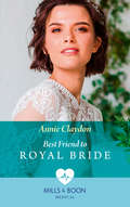 Best Friend to Royal Bride: Best Friend To Royal Bride / Surprise Baby For The Billionaire (Mills And Boon Medical Ser.)