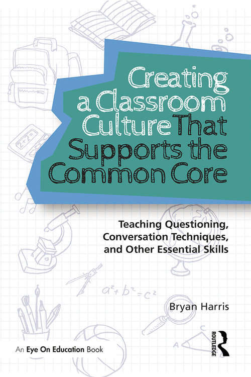 Book cover of Creating a Classroom Culture That Supports the Common Core: Teaching Questioning, Conversation Techniques, and Other Essential Skills