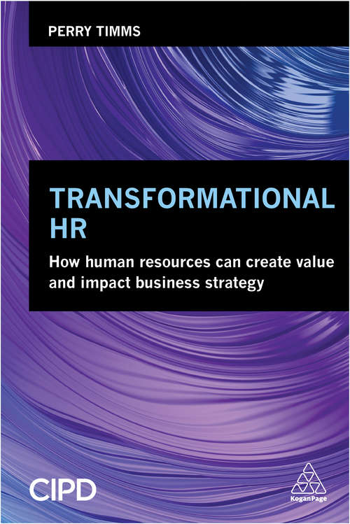 Transformational HR: How Human Resources Can Create Value and Impact Business Strategy