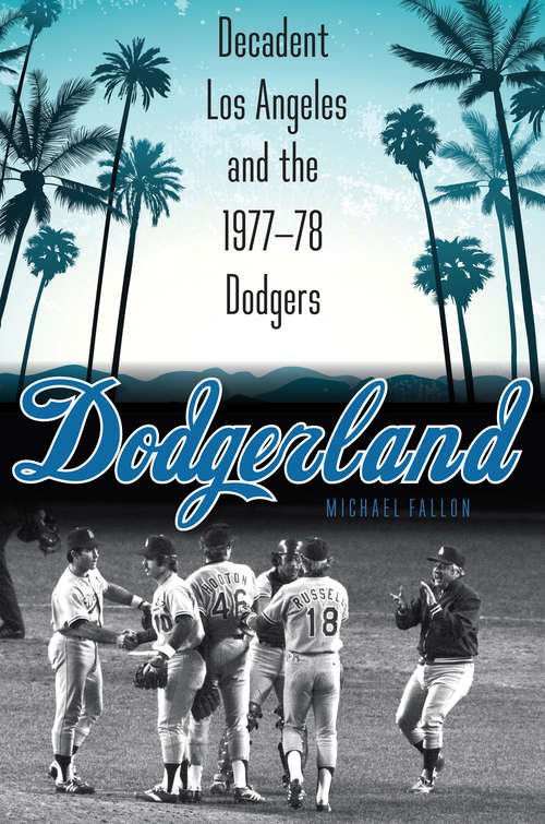 Book cover of Dodgerland: Decadent Los Angeles and the 1977–78 Dodgers