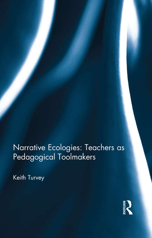 Narrative Ecologies: Teachers As Pedagogical Toolmakers
