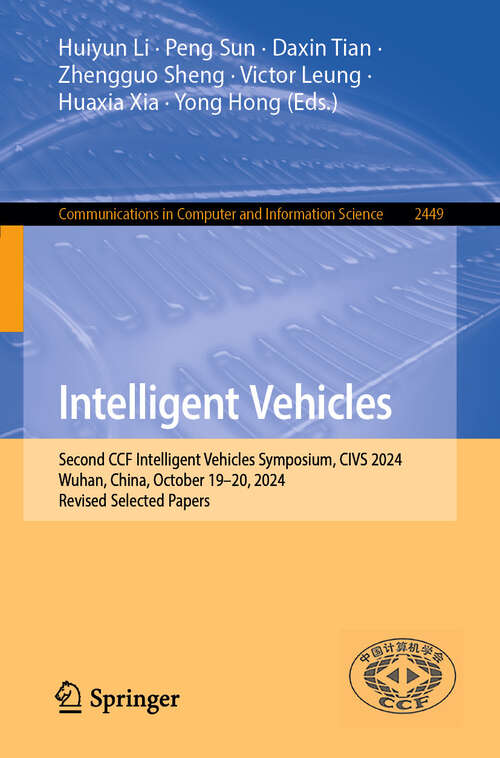 Book cover of Intelligent Vehicles: Second CCF Intelligent Vehicles Symposium, CIVS 2024, Wuhan, China, October 19–20, 2024, Revised Selected Papers (Communications in Computer and Information Science #2449)