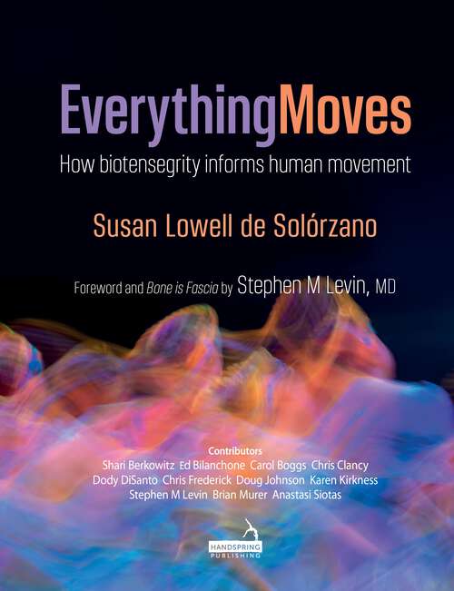 Book cover of Everything Moves: How biotensegrity informs human movement