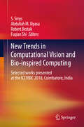 New Trends in Computational Vision and Bio-inspired Computing: Selected works presented at the ICCVBIC 2018, Coimbatore, India