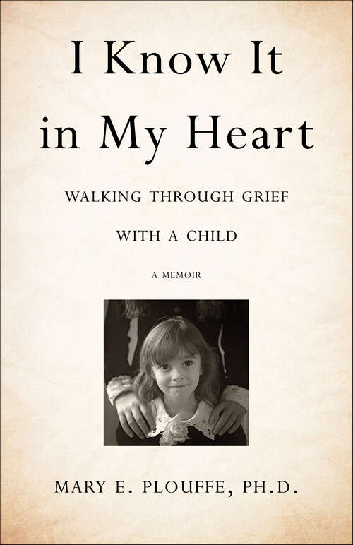 Book cover of I Know It in My Heart: Walking through Grief with a Child, a Memoir