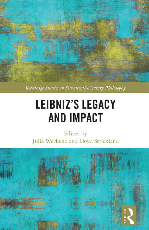 Book cover of Leibniz’s Legacy and Impact (Routledge Studies in Seventeenth-Century Philosophy)