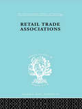 Retail Trade Assoctns  Ils 163 (International Library of Sociology)