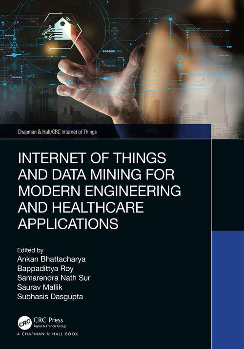 Internet of Things and Data Mining for Modern Engineering and Healthcare Applications (Chapman & Hall/CRC Internet of Things)