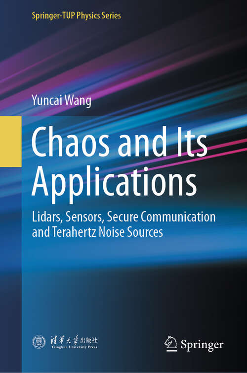 Book cover of Chaos and Its Applications: Lidars, Sensors, Secure Communication and Terahertz Noise Sources (Springer-TUP Physics Series)