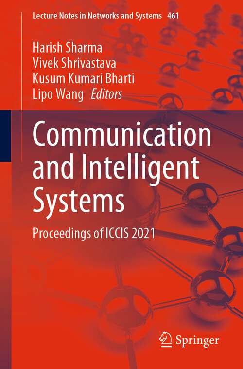 Communication and Intelligent Systems: Proceedings of ICCIS 2021 (Lecture Notes in Networks and Systems #461)