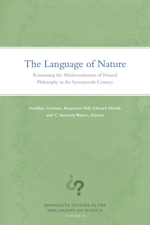 Book cover of The Language of Nature: Reassessing the Mathematization of Natural Philosophy in the Seventeenth Century (Minnesota Studies in the Philosophy of Science #20)