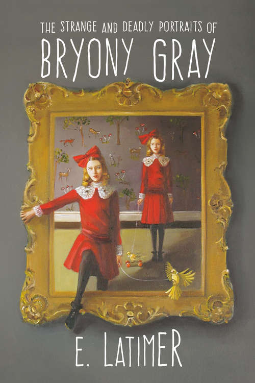Book cover of The Strange and Deadly Portraits of Bryony Gray