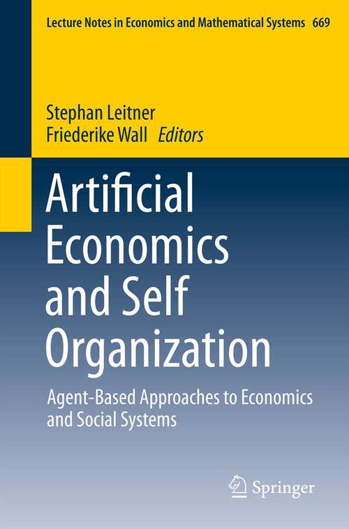 Book cover of Artificial Economics and Self Organization: Agent-Based Approaches to Economics and Social Systems (Lecture Notes in Economics and Mathematical Systems #669)
