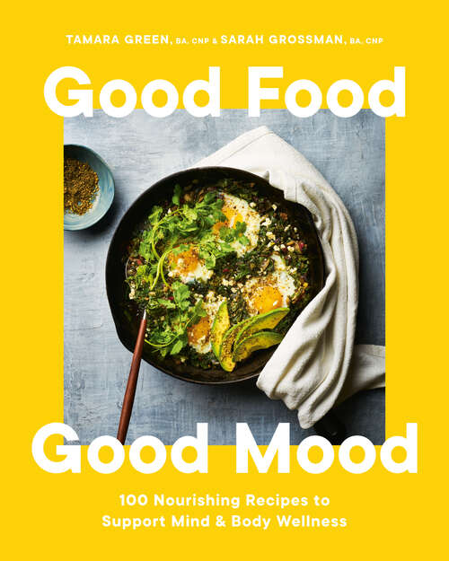 Book cover of Good Food, Good Mood: 100 Nourishing Recipes to Support Mind and Body Wellness