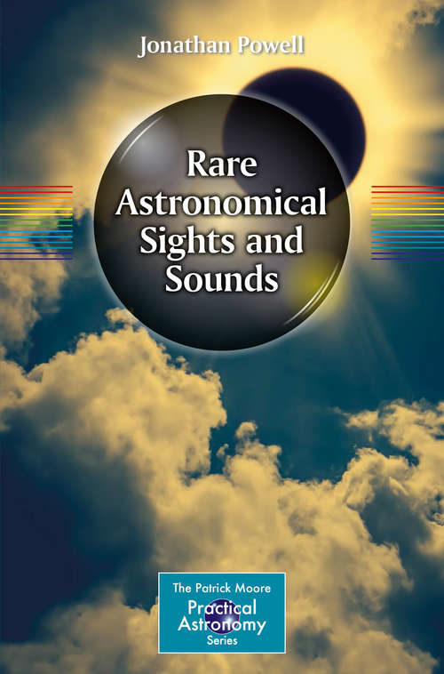 Rare Astronomical Sights and Sounds (The\patrick Moore Practical Astronomy Ser.)