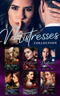 Mistresses Collection: Secrets Of A Billionaire's Mistress; Claimed For The De Carrillo Twins; The Innocent's Secret Baby; The Temporary Mrs. Marchetti (One Night With Consequences Ser. #29)
