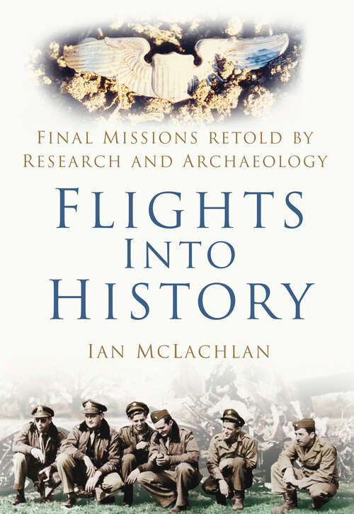 Book cover of Flights Into History: Final Missions Retold by Research and Archaeology