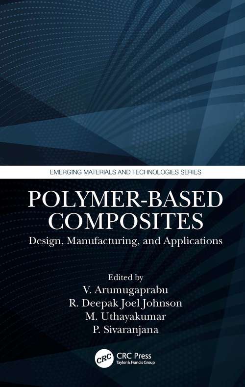 Polymer-Based Composites: Design, Manufacturing, and Applications (Emerging Materials and Technologies)