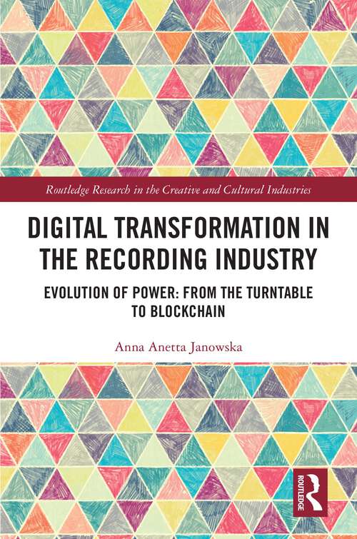 Book cover of Digital Transformation in The Recording Industry: Evolution of Power: From The Turntable To Blockchain (Routledge Research in the Creative and Cultural Industries)