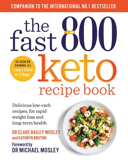 Book cover of The Fast 800 Keto Recipe Book: Delicious low-carb recipes, for rapid weight loss and long-term health (The Fast 800 Series)