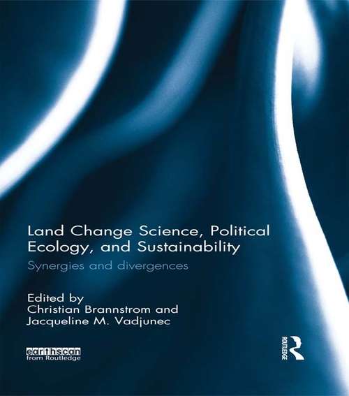 Land Change Science, Political Ecology, and Sustainability: Synergies and divergences