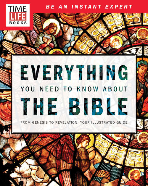 Book cover of TIME-LIFE Everything You Need To Know About the Bible: From Genesis to Revelation, Your Illustrated Guide