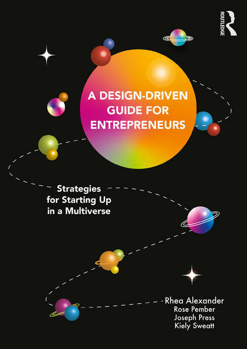 Book cover of A Design Driven Guide for Entrepreneurs: Strategies for Starting up in a Multiverse
