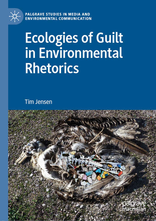 Book cover of Ecologies of Guilt in Environmental Rhetorics (1st ed. 2019) (Palgrave Studies in Media and Environmental Communication)