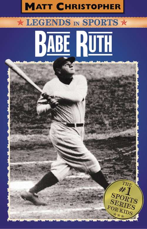 Book cover of Babe Ruth - Legends in Sports: Legends in Sports (Matt Christopher)
