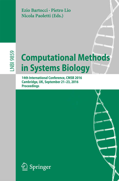 Computational Methods in Systems Biology: 14th International Conference, CMSB 2016, Cambridge, UK, September 21-23, 2016, Proceedings (Lecture Notes in Computer Science #9859)
