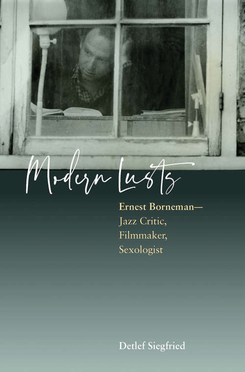 Book cover of Modern Lusts: Ernest Borneman: Jazz Critic, Filmmaker, Sexologist