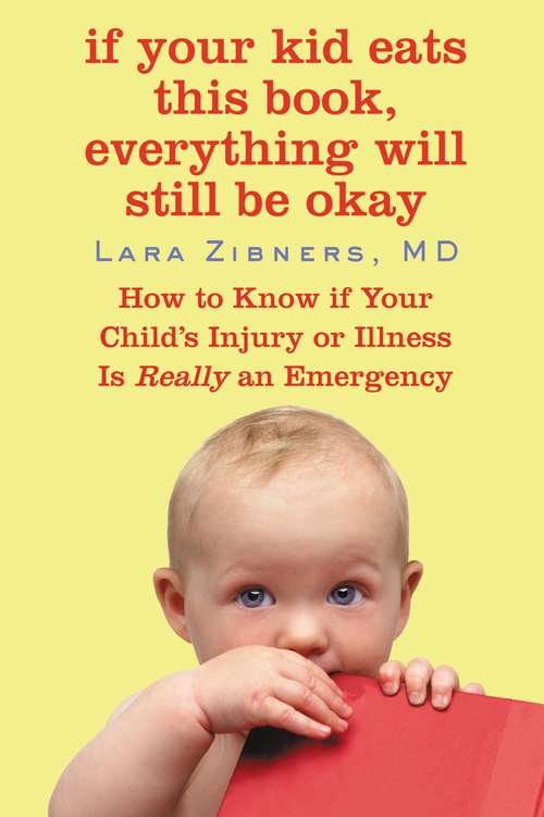 Book cover of If Your Kid Eats this Book, Everything will Still be Okay: How to Know if Your Child's Injury or Illness Is Really an Emergency