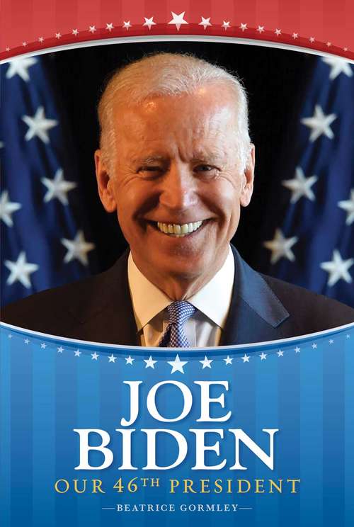Joe Biden: Our 46th President