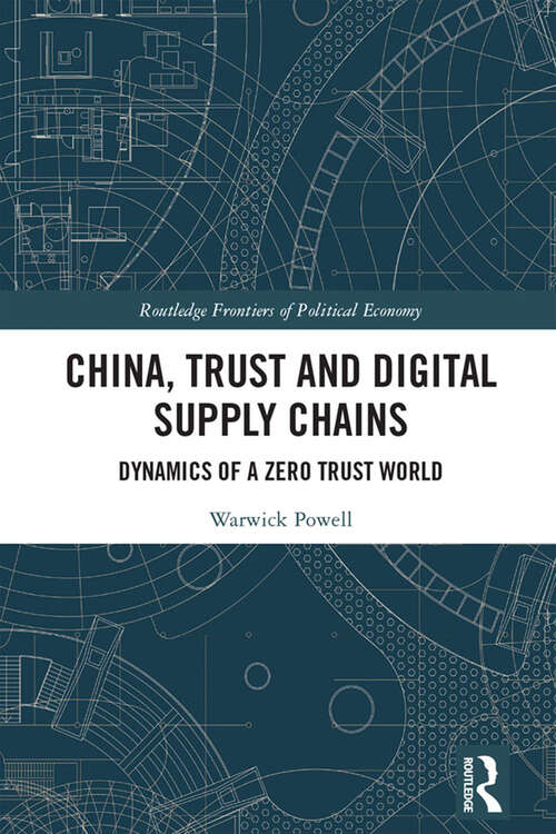 Book cover of China, Trust and Digital Supply Chains: Dynamics of a Zero Trust World (Routledge Frontiers of Political Economy)