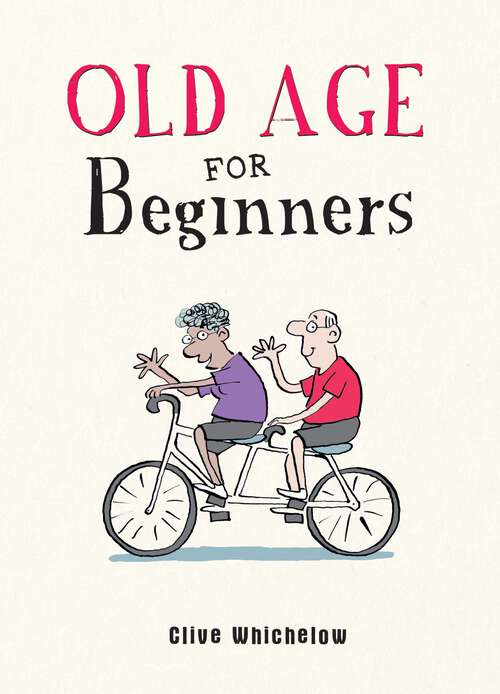 Book cover of Old Age for Beginners: Hilarious Life Advice for the Newly Ancient