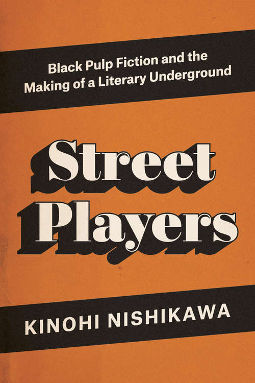 Street Players: Black Pulp Fiction and the Making of a Literary Underground
