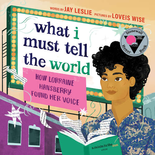 Book cover of What I Must Tell the World: How Lorraine Hansberry Found Her Voice