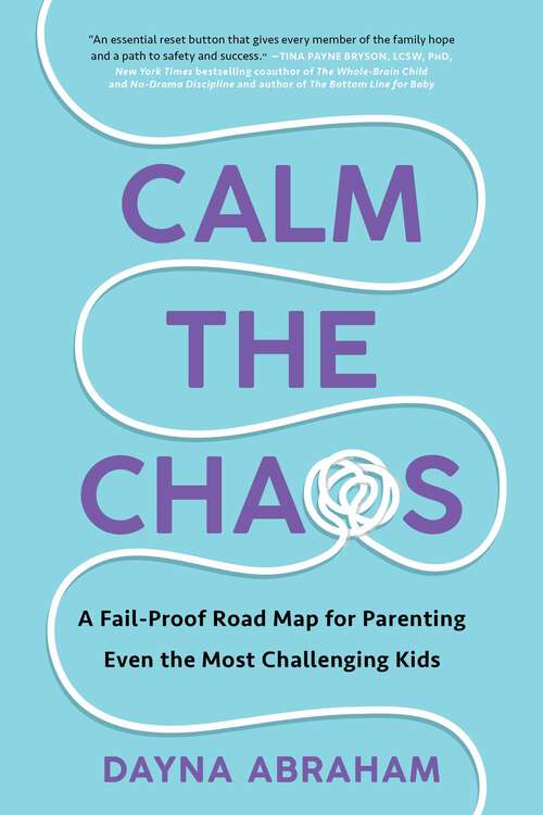 Book cover of Calm the Chaos: A Fail-Proof Road Map for Parenting Even the Most Challenging Kids