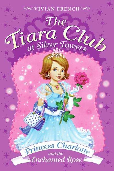 Book cover of Princess Charlotte and the Enchanted Rose (Tiara Club at Silver Towers)