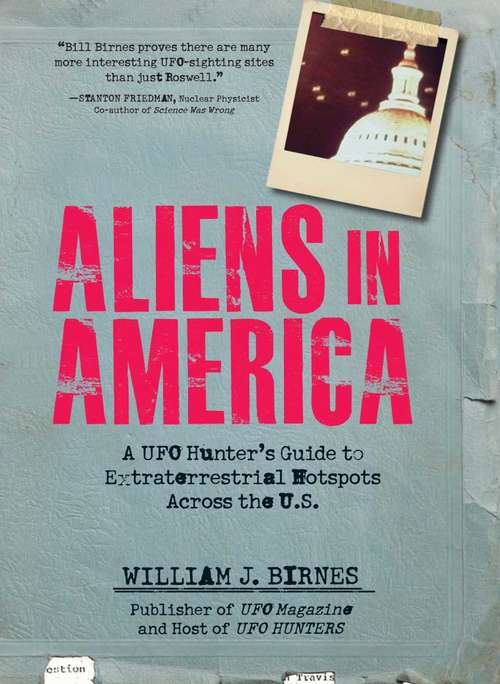 Aliens in America: A UFO Hunter's Guide to Extraterrestrial Hotpspots Across the U.S.