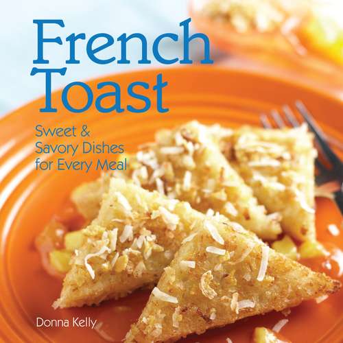 French Toast: Sweet and Savory Treats for Every Meal