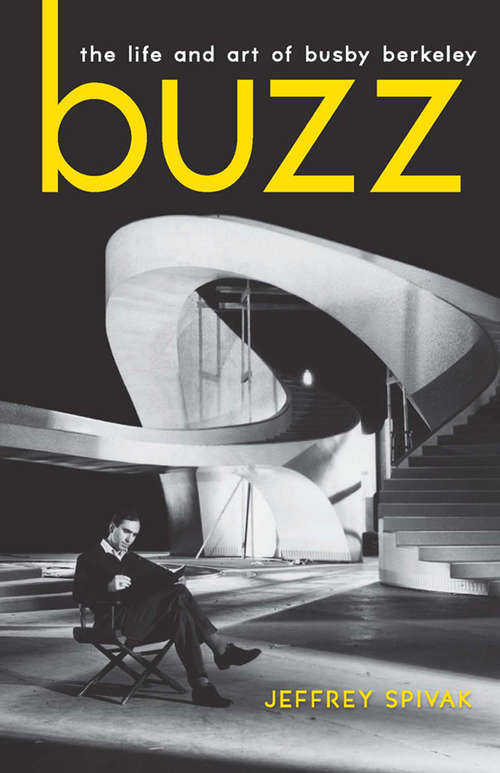 Buzz: The Life and Art of Busby Berkeley (Screen Classics)