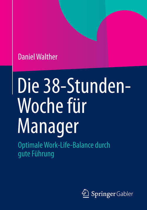 Book cover of Die 38-Stunden-Woche für Manager: Optimale Work-Life-Balance durch gute Führung