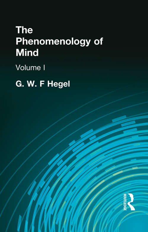 The Phenomenology of Mind: Volume I (Muirhead Library Of Philosophy Ser.)