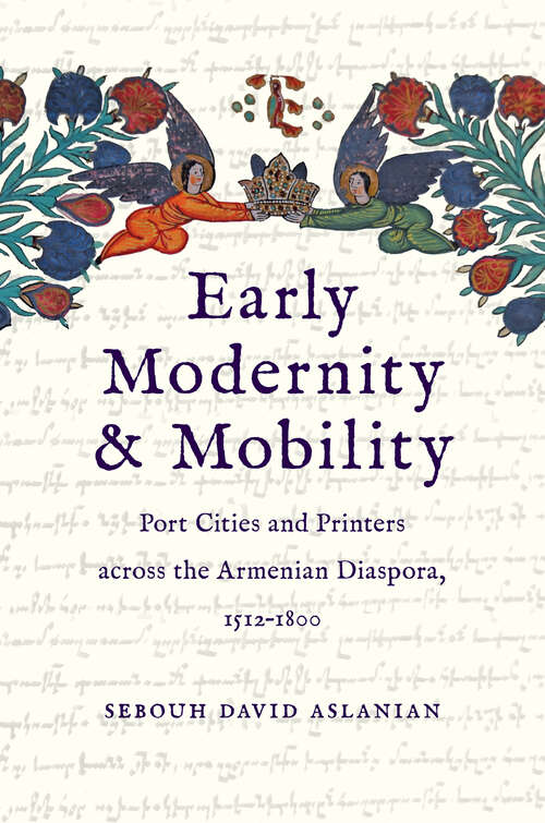 Book cover of Early Modernity and Mobility: Port Cities and Printers across the Armenian Diaspora, 1512-1800