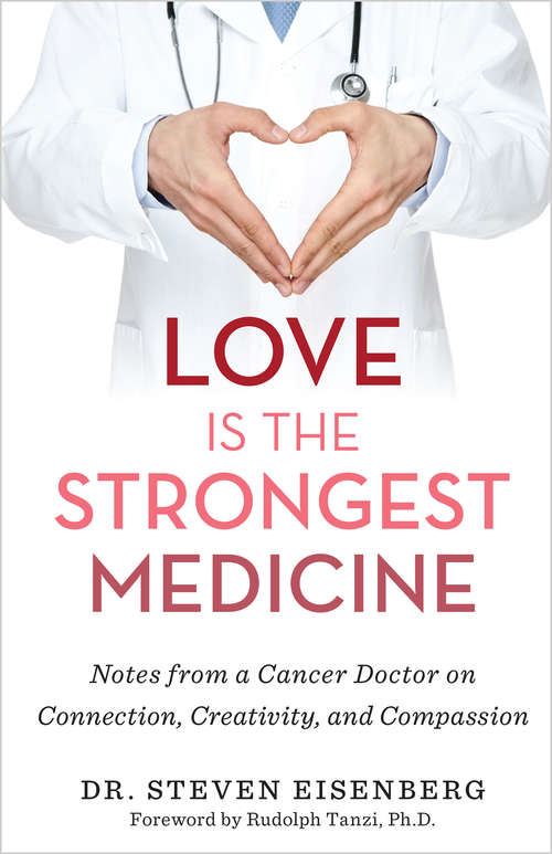 Book cover of Love Is the Strongest Medicine: Notes from a Cancer Doctor on Connection, Creativity, and Compassion